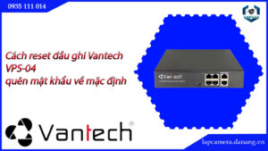 cach-reset-dau-ghi-vantech-vps-04-quen-mat-khau-ve-mac-dinh -6