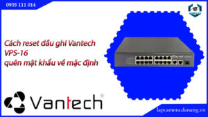 cach-reset-dau-ghi-vantech-vps-16-quen-mat-khau-ve-mac-dinh-5