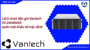 cach-reset-dau-ghi-vantech-vs-2464r64a-quen-mat-khau-ve-mac-dinh-5