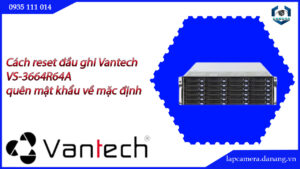 cach-reset-dau-ghi-vantech-vs-3664r64a-quen-mat-khau-ve-mac-dinh-5