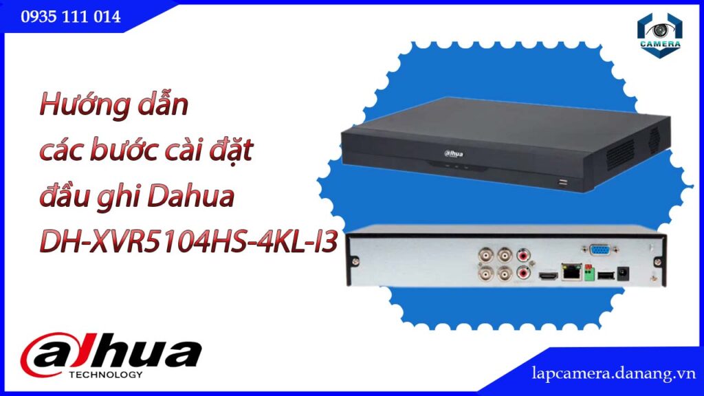 huong-dan-cac-buoc-cai-dat-dau-ghi-dahua-dh-xvr5104hs-4kl-i3.lapcamera.danang.vn-1