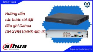 huong-dan-cac-buoc-cai-dat-dau-ghi-dahua-dh-xvr5104hs-4kl-i3.lapcamera.danang.vn-1