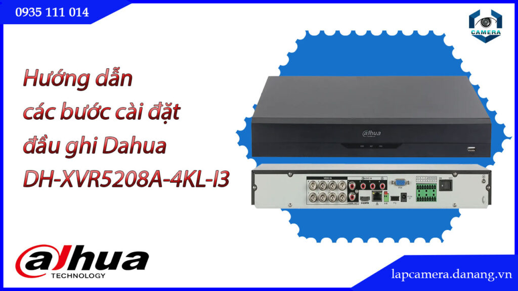 huong-dan-cac-buoc-cai-dat-dau-ghi-dahua-dh-xvr5208a-4kl-i3.lapcamera.danang.vn-1