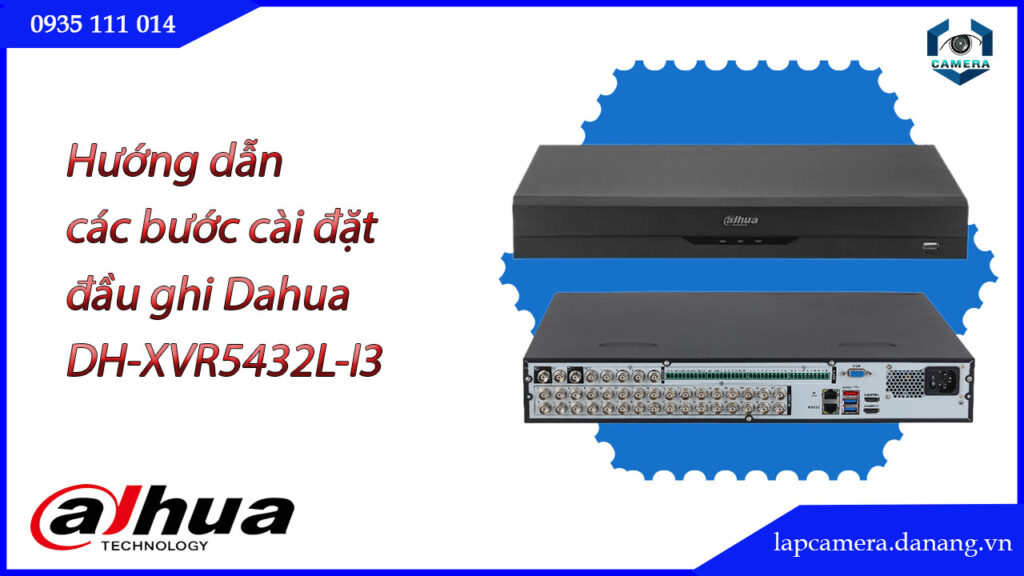 huong-dan-cac-buoc-cai-dat-dau-ghi-dahua-dh-xvr5432l-i3.lapcamera.danang.vn-1