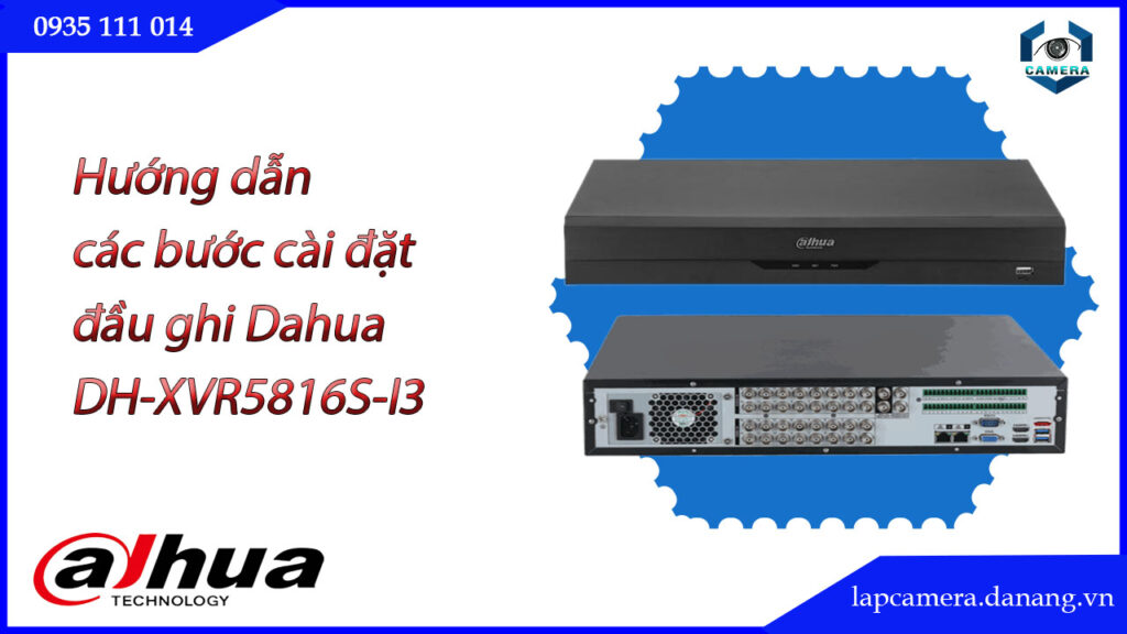 huong-dan-cac-buoc-cai-dat-dau-ghi-dahua-dh-xvr5816s-i3.lapcamera.danang.vn-1