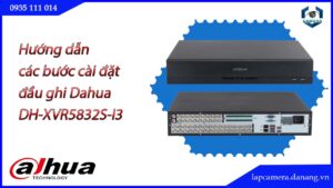 huong-dan-cac-buoc-cai-dat-dau-ghi-dahua-dh-xvr5832s-i3.lapcamera.danang.vn-1