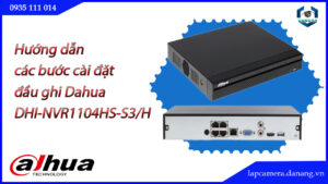 huong-dan-cac-buoc-cai-dat-dau-ghi-dahua-dhi-nvr1104hs-s3-h-dhi-nvr1104hs-s3-h-vn.lapcamera.danang.vn-1