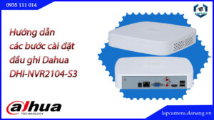 huong-dan-cac-buoc-cai-dat-dau-ghi-dahua-dhi-nvr2104-s3.lapcamera.danang.vn-1