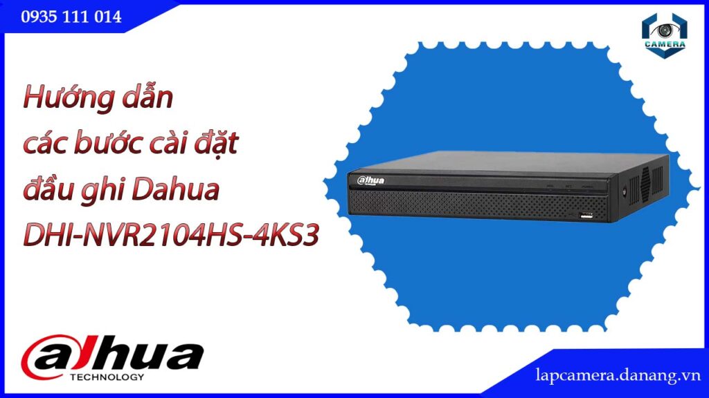 huong-dan-cac-buoc-cai-dat-dau-ghi-dahua-dhi-nvr2104hs-4ks3.lapcamera.danang.vn-1