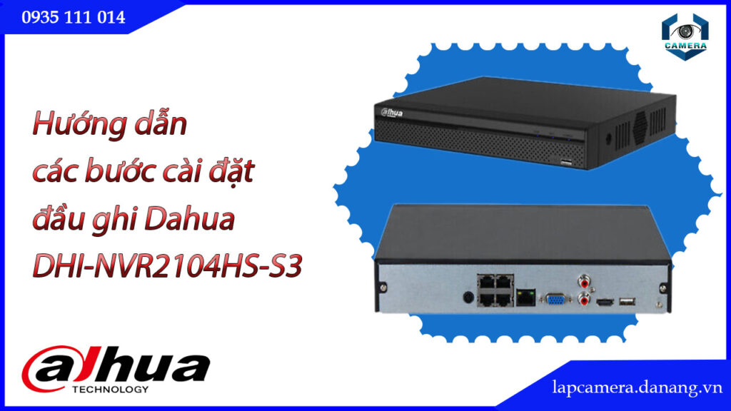 huong-dan-cac-buoc-cai-dat-dau-ghi-dahua-dhi-nvr2104hs-s3.lapcamera.danang.vn-1