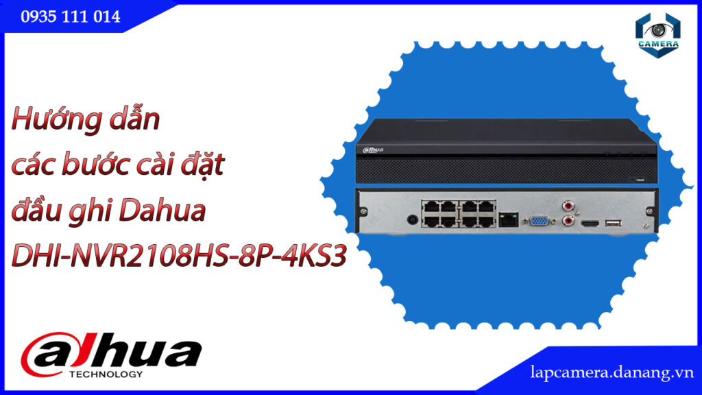 huong-dan-cac-buoc-cai-dat-dau-ghi-dahua-dhi-nvr2108hs-8p-4ks3.lapcamera.danang.vn-01