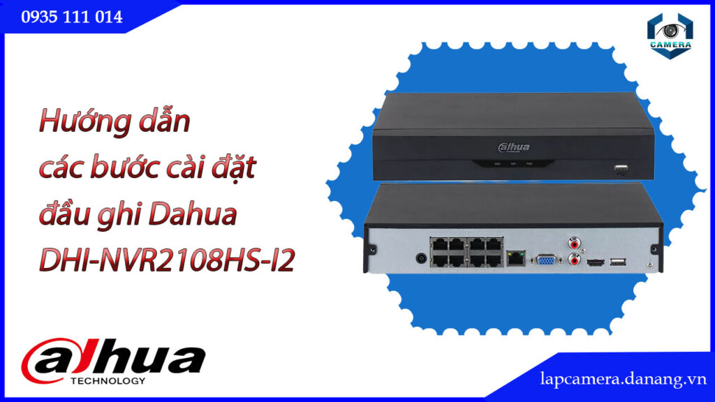 huong-dan-cac-buoc-cai-dat-dau-ghi-dahua-dhi-nvr2108hs-i2.lapcamera.danang.vn-1