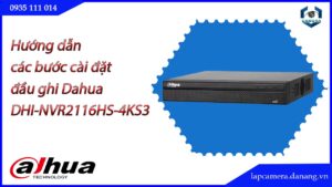 huong-dan-cac-buoc-cai-dat-dau-ghi-dahua-dhi-nvr2116hs-4ks3.lapcamera.danang.vn-1