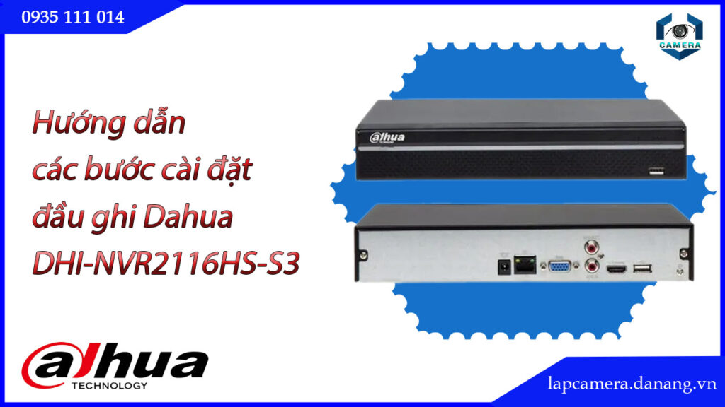 huong-dan-cac-buoc-cai-dat-dau-ghi-dahua-dhi-nvr2116hs-s3-dhi-nvr2116hs-s3-vn.lapcamera.danang.vn-1