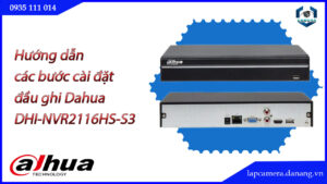huong-dan-cac-buoc-cai-dat-dau-ghi-dahua-dhi-nvr2116hs-s3-dhi-nvr2116hs-s3-vn.lapcamera.danang.vn-1