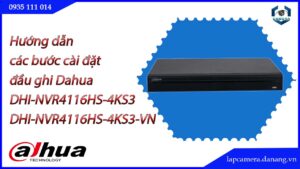 huong-dan-cac-buoc-cai-dat-dau-ghi-dahua-dhi-nvr4116hs-4ks3-dhi-nvr4116hs-4ks3-vn.lapcamera.danang.vn-1