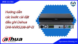huong-dan-cac-buoc-cai-dat-dau-ghi-dahua-dhi-nvr5208-8p-ei.lapcamera.danang.vn-1