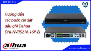 huong-dan-cac-buoc-cai-dat-dau-ghi-dahua-dhi-nvr5216-16p-ei.lapcamera.danang.vn-1
