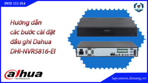 huong-dan-cac-buoc-cai-dat-dau-ghi-dahua-dhi-nvr5816-ei.lapcamera.danang.vn-1