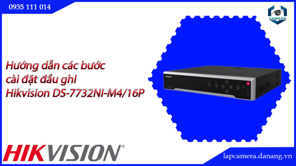 huong-dan-cac-buoc-cai-dat-dau-ghi-hikvision-ds-7732ni-m4-16p-16