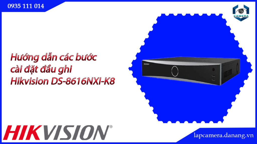 huong-dan-cac-buoc-cai-dat-dau-ghi-hikvision-ds-8616nxi-k8-16