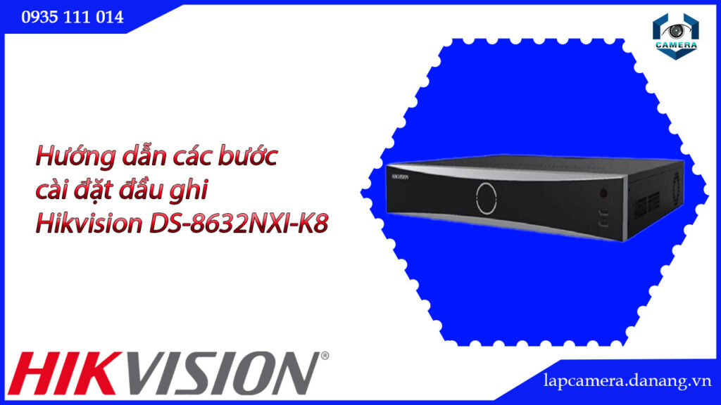 huong-dan-cac-buoc-cai-dat-dau-ghi-hikvision-ds-8632nxi-k8-16