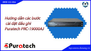 huong-dan-cac-buoc-cai-dat-dau-ghi-puratech-prc-19000aj.lapcamera.danang.vn-1