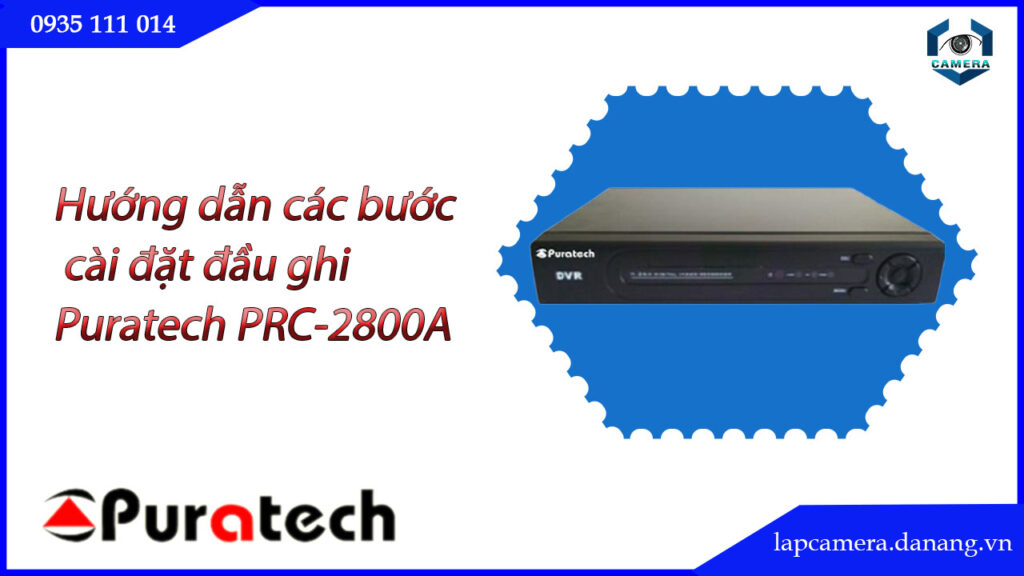 huong-dan-cac-buoc-cai-dat-dau-ghi-puratech-prc-2800a.lapcamera.danang.vn-1