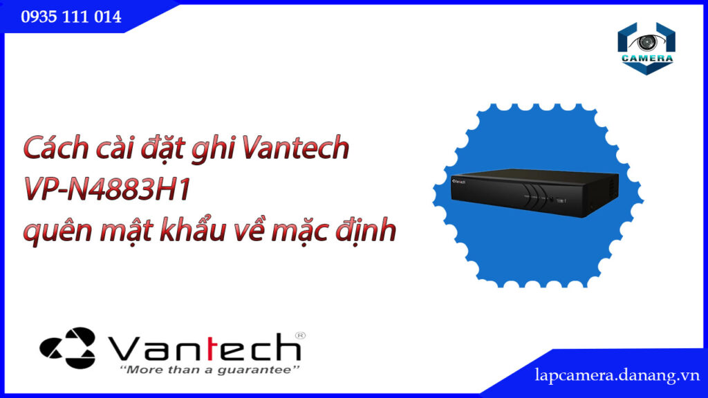 huong-dan-cac-buoc-cai-dat-dau-ghi-vantech-vp-n4883h1.lapcamera.danang.vn-0