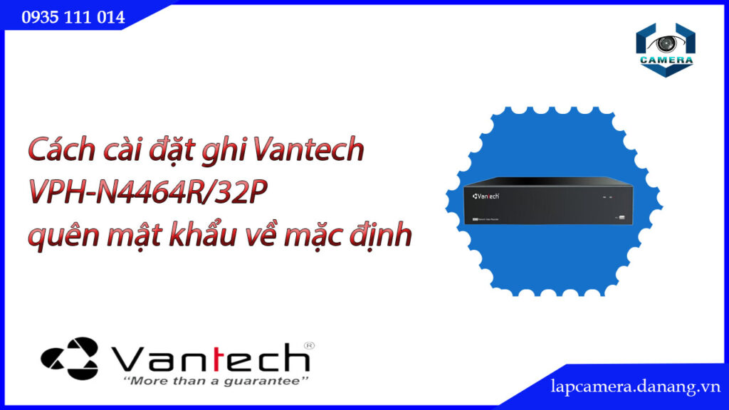 huong-dan-cac-buoc-cai-dat-dau-ghi-vantech-vph-n4464r-32p.lapcamera.danang.vn-2