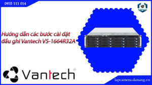 huong-dan-cac-buoc-cai-dat-dau-ghi-vantech-vs-1664r32a-17
