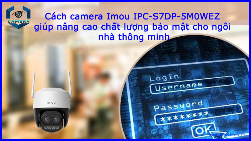 cach-camera-imou-ipc-s7dp-5m0wez-giup-nang-cao-chat-luong-bao-mat-cho-ngoi-nha-thong-minh-1
