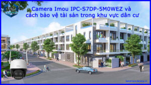 camera-imou-ipc-s7dp-5m0wez-va-cach-bao-ve-tai-san-trong-khu-vuc-dan-cu-1