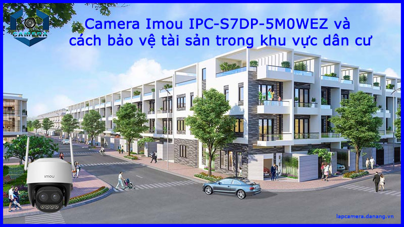 camera-imou-ipc-s7dp-5m0wez-va-cach-bao-ve-tai-san-trong-khu-vuc-dan-cu-1
