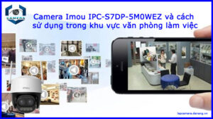 camera-imou-ipc-s7dp-5m0wez-va-cach-su-dung-trong-khu-vuc-van-phong-lam-viec-1