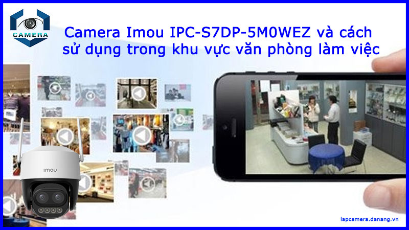 camera-imou-ipc-s7dp-5m0wez-va-cach-su-dung-trong-khu-vuc-van-phong-lam-viec-1