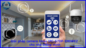 giai-phap-camera-imou-ipc-s7dp-5m0wez-cho-nha-thong-minh-1