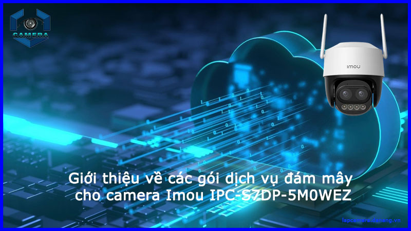 gioi-thieu-ve-cac-goi-dich-vu-dam-may-cho-camera-imou-ipc-s7dp-5m0wez-1