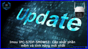 imou-ipc-s7dp-5m0wez-cap-nhat-phan-mem-va-tinh-nang-moi-nhat-1