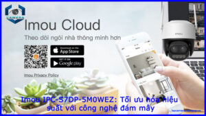 imou-ipc-s7dp-5m0wez-toi-uu-hoa-hieu-suat-voi-cong-nghe-dam-may-1