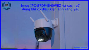 imou-ipc-s7dp-5m0wez-va-cach-su-dung-khi-co-dieu-kien-anh-sang-yeu-1