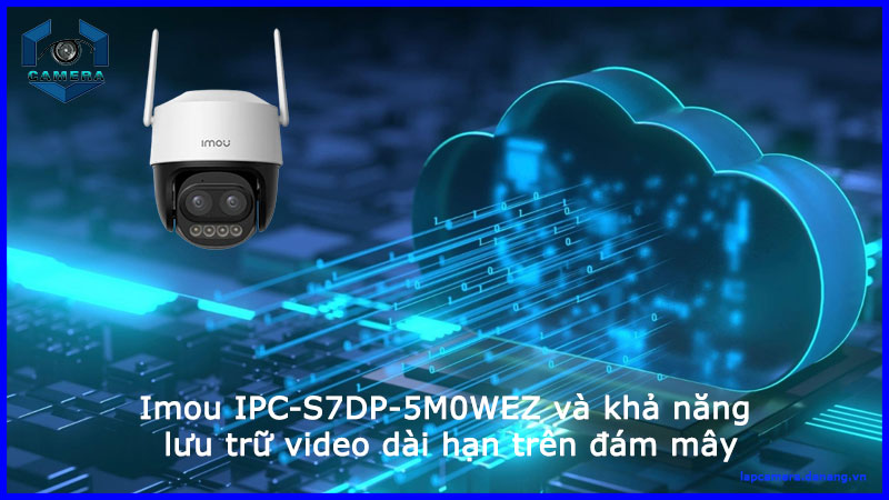 imou-ipc-s7dp-5m0wez-va-kha-nang-luu-tru-video-dai-han-tren-dam-may-1