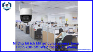 nhung-loi-ich-khi-su-dung-camera-imou-ipc-s7dp-5m0wez-trong-van-phong-1