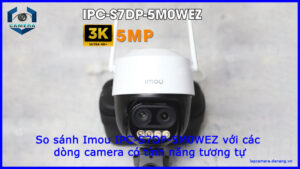 so-sanh-imou-ipc-s7dp-5m0wez-voi-cac-dong-camera-co-tinh-nang-tuong-tu-1