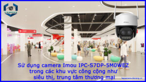su-dung-camera-imou-ipc-s7dp-5m0wez-trong-cac-khu-vuc-cong-cong-nhu-sieu-thi-trung-tam-thuong-mai-1