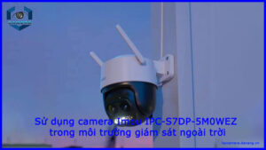 su-dung-camera-imou-ipc-s7dp-5m0wez-trong-moi-truong-giam-sat-ngoai-troi-1