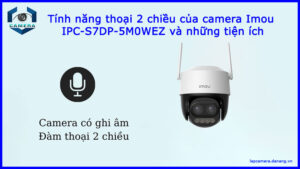 tinh-nang-thoai-2-chieu-cua-camera-imou-ipc-s7dp-5m0wez-va-nhung-tien-ich-1