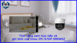 tinh-nang-xem-truc-tiep-va-ghi-hinh-cua-imou-ipc-s7dp-5m0wez-1