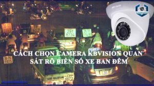 cach-chon-camera-kbvision-quan-sat-ro-bien-so-xe-ban-dem