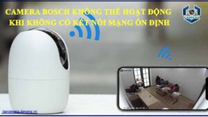 camera-bosch-khong-the-hoat-dong-khi-khong-co-ket-noi-mang-on-dinh